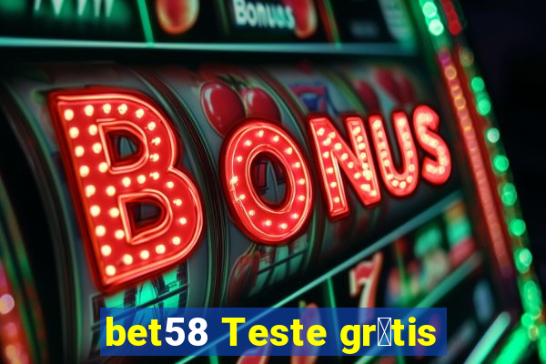 bet58 Teste gr谩tis